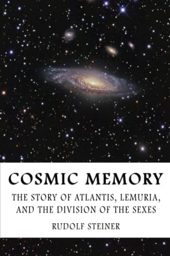 Cosmic Memory by Rudolf Steiner: (The Story of Atlantis, Lemuria, and the Division of the Sexes)